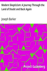 Modern Skepticism: A Journey Through the Land of Doubt and Back Again: A Life Story — Joseph Barker cover