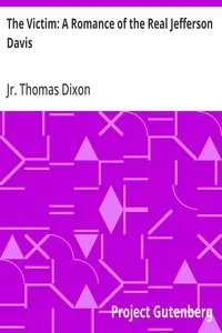 The Victim: A Romance of the Real Jefferson Davis — Thomas, Jr. Dixon cover