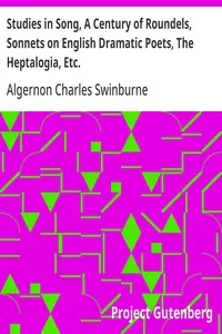 Studies in Song, A Century of Roundels, Sonnets on English Dramatic Poets, The Heptalogia, Etc.: From Swinburne's Poems Volume V. — Algernon Charles Swinburne cover