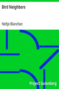 Bird Neighbors: An Introductory Acquaintance with One Hundred and Fifty Birds Commonly Found in the Gardens, Meadows, and Woods About Our Homes — Neltje Blanchan cover