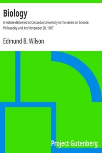 Biology : $b A lecture delivered at Columbia University in the series on Science, Philosophy and Art November 20, 1907 — Edmund B. (Edmund Beecher) Wilson cover