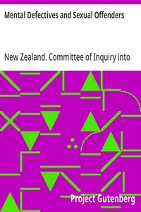 Mental Defectives and Sexual Offenders: Report of the Committee of Inquiry Appointed by the Hon. Sir Maui Pomare, K.B.E., C.M.G., Minister of Health — New Zealand. Committee of Inquiry into Mental Defectives and Sexual Offenders cover