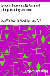 Jacobean Embroidery: Its Forms and Fillings, Including Late Tudor — Ada Wentworth Fitzwilliam cover