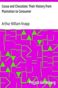 Cocoa and Chocolate: Their History from Plantation to Consumer — Arthur William Knapp cover