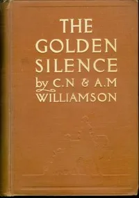 The Golden Silence — C. N. (Charles Norris) Williamson cover