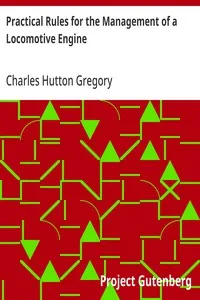 Practical Rules for the Management of a Locomotive Engine: in the Station, on the Road, and in cases of Accident — Charles Hutton Gregory cover