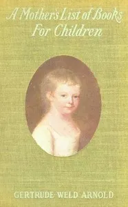 A Mother's List of Books for Children — Gertrude Weld Arnold cover
