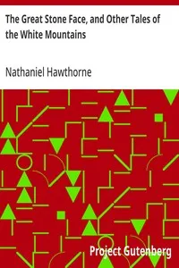 The Great Stone Face, and Other Tales of the White Mountains — Nathaniel Hawthorne cover