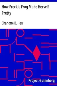 How Freckle Frog Made Herself Pretty — Charlotte B. (Charlotte Bronte) Herr cover
