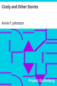 Cicely and Other Stories — Annie F. (Annie Fellows) Johnston cover