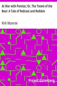 At War with Pontiac; Or, The Totem of the Bear: A Tale of Redcoat and Redskin — Kirk Munroe cover