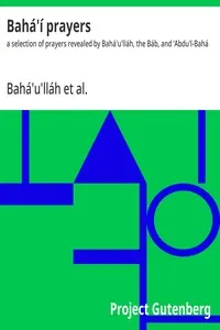 Bahá'í prayers : $b a selection of prayers revealed by Bahá'u'lláh, the Báb, and ‘Abdu'l-Bahá — Bahá'u'lláh cover