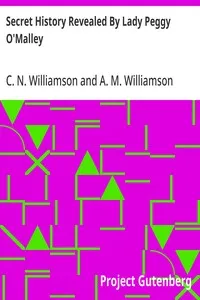Secret History Revealed By Lady Peggy O'Malley — C. N. (Charles Norris) Williamson cover