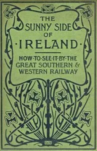 The Sunny Side of Ireland: How to see it by the Great Southern and Western Railway — John O'Mahony cover