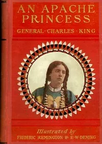 An Apache Princess: A Tale of the Indian Frontier — Charles King cover