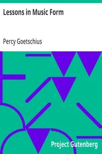 Lessons in Music Form: A Manual of Analysis of All the Structural Factors and Designs Employed in Musical Composition — Percy Goetschius cover
