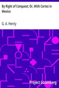 By Right of Conquest; Or, With Cortez in Mexico — G. A. (George Alfred) Henty cover