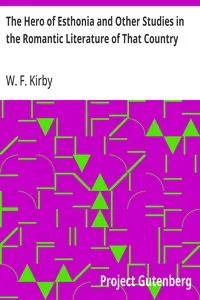 The Hero of Esthonia and Other Studies in the Romantic Literature of That Country — W. F. (William Forsell) Kirby cover