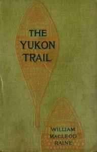 The Yukon Trail: A Tale of the North — William MacLeod Raine cover