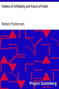 Fables of Infidelity and Facts of Faith: Being an Examination of the Evidences of Infidelity — Robert Patterson cover