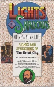 Lights and Shadows of New York Life: or, the Sights and Sensations of the Great City — James Dabney McCabe cover