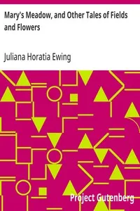 Mary's Meadow, and Other Tales of Fields and Flowers — Juliana Horatia Ewing cover