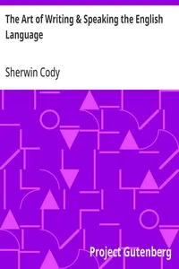 The Art of Writing & Speaking the English Language: Word-Study and Composition & Rhetoric — Sherwin Cody cover