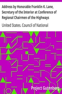 Address by Honorable Franklin K. Lane, Secretary of the Interior at Conference of Regional Chairmen of the Highways Transport Committee Council of National Defense — United States. Council of National Defense. Highways Transport Committee cover