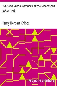 Overland Red: A Romance of the Moonstone Cañon Trail — Henry Herbert Knibbs cover