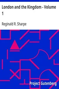 London and the Kingdom - Volume 1: A History Derived Mainly from the Archives at Guildhall in the Custody of the Corporation of the City of London. — Reginald R. (Reginald Robinson) Sharpe cover