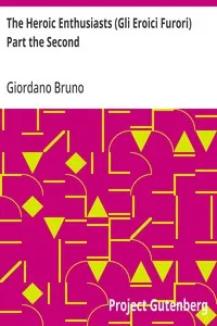 The Heroic Enthusiasts (Gli Eroici Furori) Part the Second: An Ethical Poem — Giordano Bruno cover