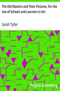 The Old Masters and Their Pictures, For the Use of Schools and Learners in Art — Sarah Tytler cover