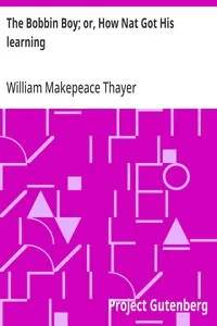 The Bobbin Boy; or, How Nat Got His learning — William Makepeace Thayer cover