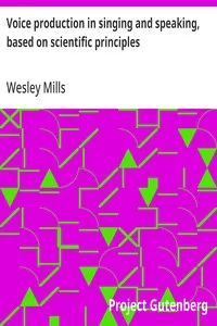 Voice production in singing and speaking, based on scientific principles — Wesley Mills cover
