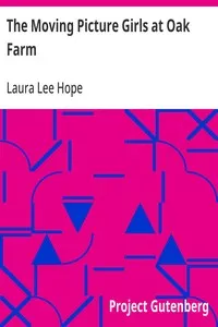 The Moving Picture Girls at Oak Farm: or, Queer Happenings While Taking Rural Plays — Laura Lee Hope cover