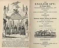 The English Spy: An Original Work Characteristic, Satirical, And Humorous.: Comprising Scenes And Sketches In Every Rank Of Society, Being Portraits Drawn From The Life — C. M. (Charles Molloy) Westmacott cover