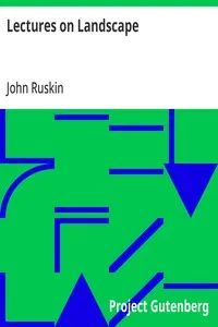 Lectures on Landscape: Delivered at Oxford in Lent Term, 1871 — John Ruskin cover