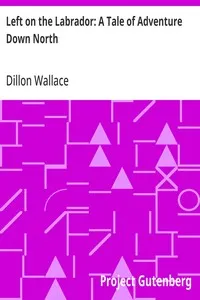 Left on the Labrador: A Tale of Adventure Down North — Dillon Wallace cover