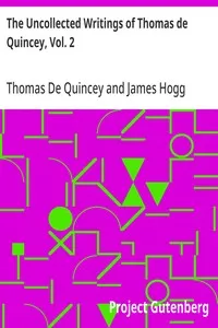 The Uncollected Writings of Thomas de Quincey, Vol. 2: With a Preface and Annotations by James Hogg — Thomas De Quincey cover