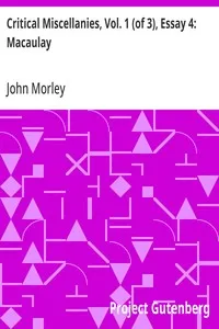 Critical Miscellanies, Vol. 1 (of 3), Essay 4: Macaulay — John Morley cover