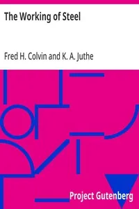 The Working of Steel: Annealing, Heat Treating and Hardening of Carbon and Alloy Steel — Fred H. (Fred Herbert) Colvin cover