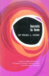 Herein is Love: A Study of the Biblical Doctrine of Love in Its Bearing on Personality, Parenthood, Teaching, and All Other Human Relationships. — Reuel L. Howe cover
