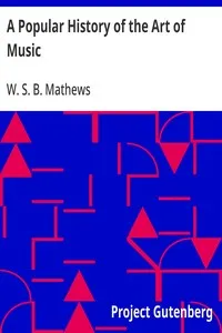 A Popular History of the Art of Music: From the Earliest Times Until the Present — W. S. B. (William Smythe Babcock) Mathews cover