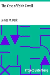 The Case of Edith Cavell: A Study of the Rights of Non-Combatants — James M. (James Montgomery) Beck cover