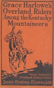 Grace Harlowe's Overland Riders Among the Kentucky Mountaineers — Josephine Chase cover