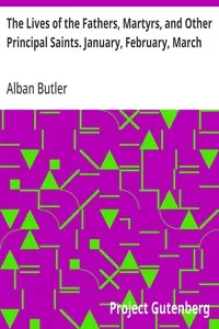 The Lives of the Fathers, Martyrs, and Other Principal Saints. January, February, March — Alban Butler cover