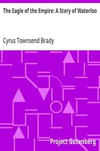 The Eagle of the Empire: A Story of Waterloo — Cyrus Townsend Brady cover