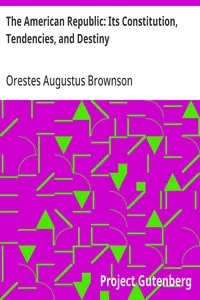 The American Republic: Its Constitution, Tendencies, and Destiny — Orestes Augustus Brownson cover