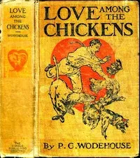 Love Among the Chickens: A Story of the Haps and Mishaps on an English Chicken Farm — P. G. (Pelham Grenville) Wodehouse cover