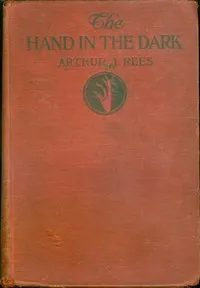 The Hand in the Dark — Arthur J. (Arthur John) Rees cover